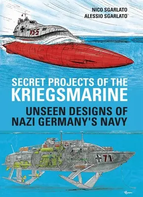 A Kriegsmarine titkos projektjei: A náci Németország haditengerészetének láthatatlan tervei - Secret Projects of the Kriegsmarine: Unseen Designs of Nazi Germany's Navy