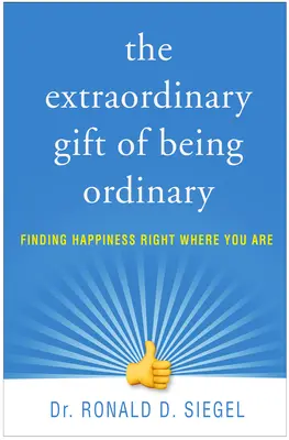 A hétköznapiság rendkívüli ajándéka: A boldogság megtalálása ott, ahol éppen vagy - The Extraordinary Gift of Being Ordinary: Finding Happiness Right Where You Are