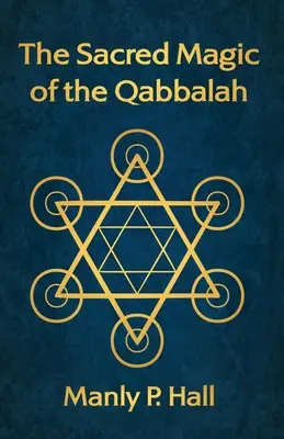 A Kabbala szent mágiája - The Sacred Magic of the Qabbalah