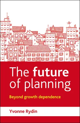 A tervezés jövője: A növekedésfüggőségen túl - The Future of Planning: Beyond Growth Dependence