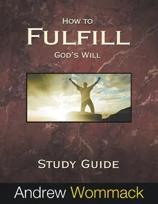 Hogyan teljesítsük be Isten akaratát Tanulmányi útmutató - How to Fulfill God's Will Study Guide