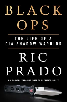 Black Ops: A CIA árnyékharcosának élete - Black Ops: The Life of a CIA Shadow Warrior