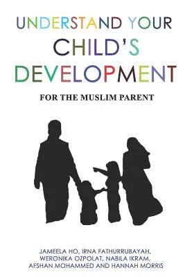 Értsd meg gyermeked fejlődését: A muszlim szülő számára - Understand Your Child's Development: For the Muslim Parent