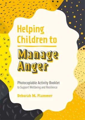 A gyermekek haragkezelésének segítése: Fénymásolható tevékenységfüzet a jólét és a rugalmasság támogatására - Helping Children to Manage Anger: Photocopiable Activity Booklet to Support Wellbeing and Resilience