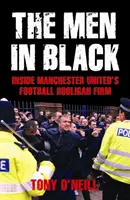 Men In Black - A Manchester United futballhuligán cégének belseje - Men In Black - Inside Manchester United's Football Hooligan Firm