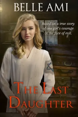 Az utolsó lány: Egy lány bátorsága a gonosszal szemben - igaz történet alapján - The Last Daughter: Based on a True Story of One Girl's Courage in the Face of Evil