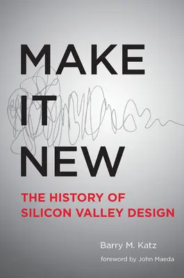 Make It New: A Silicon Valley Design története - Make It New: A History of Silicon Valley Design