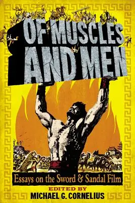 Az izmokról és a férfiakról: Esszék a kard és a szandál filmről - Of Muscles and Men: Essays on the Sword and Sandal Film
