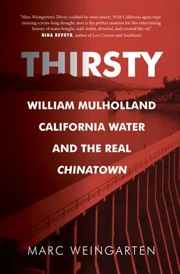 Szomjas: William Mulholland, a kaliforniai víz és az igazi kínai negyed - Thirsty: William Mulholland, California Water, and the Real Chinatown