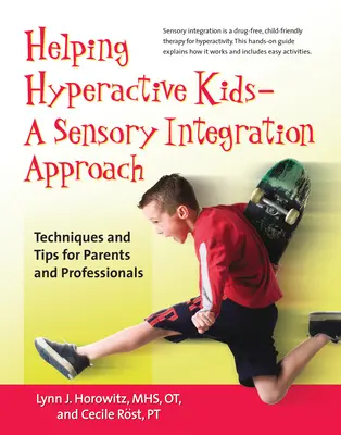 A hiperaktív gyerekek segítése ? a szenzoros integrációs megközelítés: Technikák és tippek szülőknek és szakembereknek - Helping Hyperactive Kids ? a Sensory Integration Approach: Techniques and Tips for Parents and Professionals