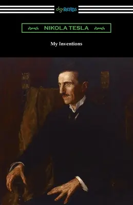 Találmányaim: Nikola Tesla önéletrajza - My Inventions: the Autobiography of Nikola Tesla