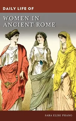 A nők mindennapi élete az ókori Rómában - Daily Life of Women in Ancient Rome