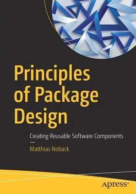 A csomagtervezés alapelvei: Újrafelhasználható szoftverkomponensek létrehozása - Principles of Package Design: Creating Reusable Software Components