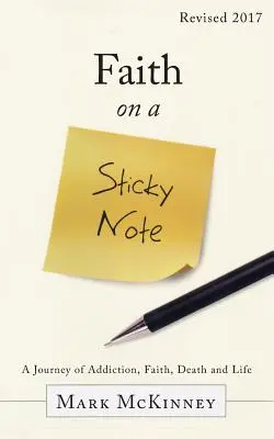 Hit egy ragadós cetlin: Egy utazás a függőségről, a hitről, a halálról és az életről - Faith on a Sticky Note: A Journey of Addiction, Faith, Death and Life