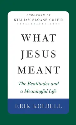 Amit Jézus jelentett: A boldogságok és az értelmes élet - What Jesus Meant: The Beatitudes and a Meaningful Life