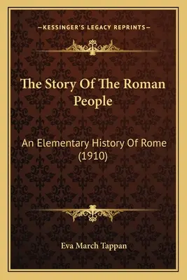 A római nép története: An Elementary History Of Rome (1910) - The Story Of The Roman People: An Elementary History Of Rome (1910)