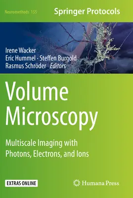 Kötetmikroszkópia: Multiscale Imaging with Photons, Electrons, and Ions (Többskálájú képalkotás fotonokkal, elektronokkal és ionokkal) - Volume Microscopy: Multiscale Imaging with Photons, Electrons, and Ions