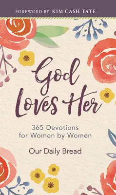 Isten szereti őt: 365 áhítat nőknek nők által - God Loves Her: 365 Devotions for Women by Women