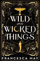 Vad és gonosz dolgok - Azonnali Sunday Times bestseller - Tiktok vette meg velem! - Wild and Wicked Things - The Instant Sunday Times Bestseller - Tiktok Made Me Buy It!