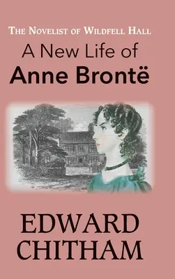 The Novelist of Wildfell Hall: Anne Bront új élete - The Novelist of Wildfell Hall: A New Life of Anne Bront