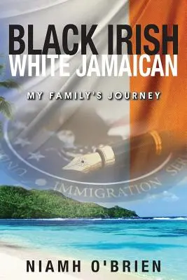 Fekete ír fehér jamaikai: Családom útja - Black Irish White Jamaican: My Family's Journey