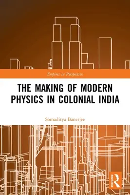 A modern fizika kialakulása a gyarmati Indiában - The Making of Modern Physics in Colonial India