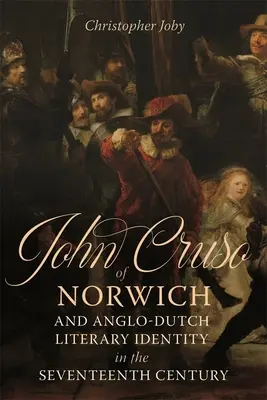 John Cruso of Norwich és az angol-holland irodalmi identitás a tizenhetedik században - John Cruso of Norwich and Anglo-Dutch Literary Identity in the Seventeenth Century