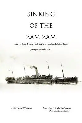 A Zam Zam elsüllyedése: James Stewart naplója a brit-amerikai mentőalakulatnál - Sinking of the Zam Zam: Diary of James Stewart with the British American Ambulance Corps