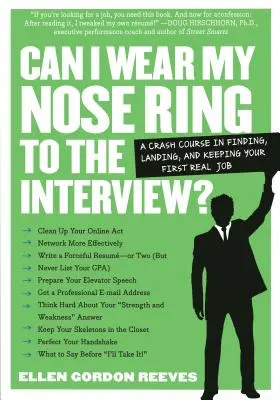 Hordhatom-e az orrkarikámat az interjún?: A gyorstalpaló tanfolyam: Az első igazi állás megtalálása, megszerzése és megtartása - Can I Wear My Nose Ring to the Interview?: The Crash Course: Finding, Landing, and Keeping Your First Real Job