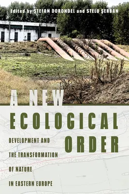 Egy új ökológiai rend: A fejlődés és a természet átalakulása Kelet-Európában - A New Ecological Order: Development and the Transformation of Nature in Eastern Europe