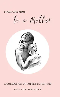 Egy anyától az anyának: Versek és momismák - From One Mom to a Mother: Poetry & Momisms