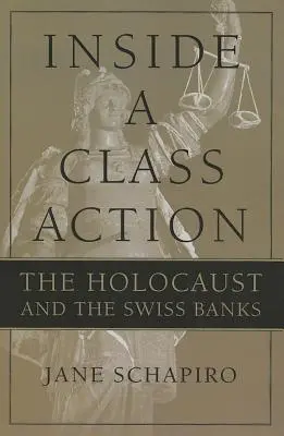 Inside a Class Action: A holokauszt és a svájci bankok - Inside a Class Action: The Holocaust and the Swiss Banks