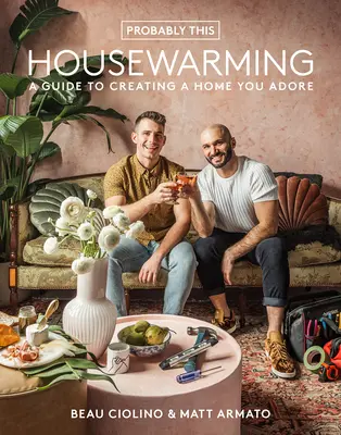 Valószínűleg ez a házszentelés: A Guide to Creating a Home You Adore - Probably This Housewarming: A Guide to Creating a Home You Adore