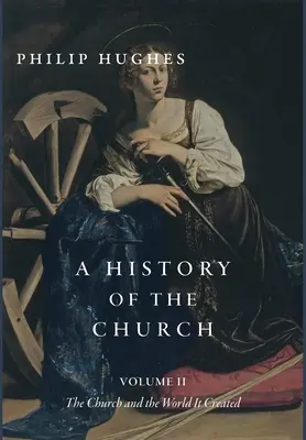 Az egyház története, II. kötet: Az egyház és az általa teremtett világ - A History of the Church, Volume II: The Church and the World It Created