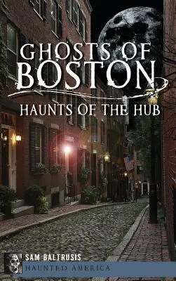 Boston szellemei: A csomópont kísértetei - Ghosts of Boston: Haunts of the Hub