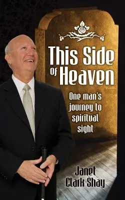 A mennyországnak ezen az oldalán: Egy ember útja a spirituális látás felé - This Side of Heaven: One Man's Journey to Spiritual Sight