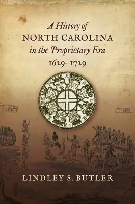 Észak-Karolina története a tulajdonosi korszakban, 1629-1729 - A History of North Carolina in the Proprietary Era, 1629-1729