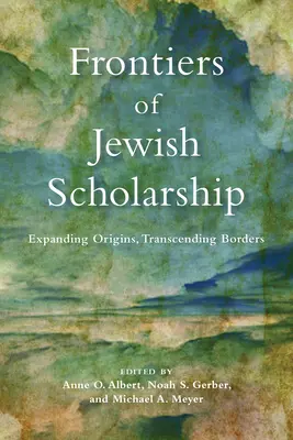 A zsidó tudományosság határai: Eredetének kibővítése, határainak átlépése - Frontiers of Jewish Scholarship: Expanding Origins, Transcending Borders