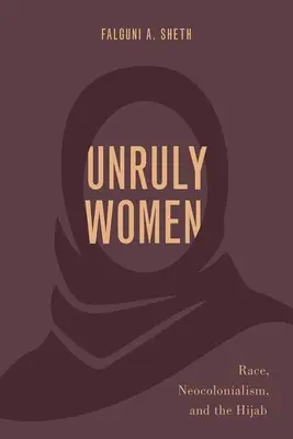 Féktelen nők: Faj, neokolonializmus és a hidzsáb - Unruly Women: Race, Neocolonialism, and the Hijab