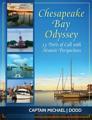 Chesapeake Bay Odüsszeia: 23 kikötő történelmi távlatokkal - Chesapeake Bay Odyssey: 23 Ports of Call with Historic Perspectives
