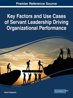 A szervezeti teljesítményt ösztönző szolgáló vezetés kulcstényezői és felhasználási esetei - Key Factors and Use Cases of Servant Leadership Driving Organizational Performance