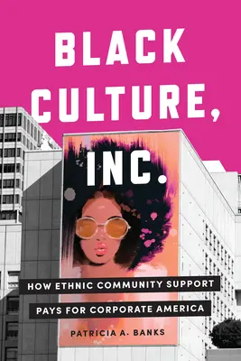 Fekete kultúra, Inc: Hogyan fizet az etnikai közösségek támogatása a vállalati Amerikáért - Black Culture, Inc.: How Ethnic Community Support Pays for Corporate America