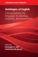 Az angol nyelv ontológiái: A nyelv konceptualizálása a tanulás, a tanítás és az értékelés számára - Ontologies of English: Conceptualising the Language for Learning, Teaching, and Assessment