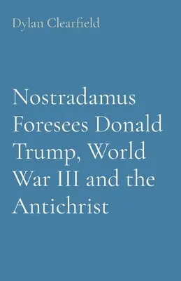 Nostradamus megjósolja Donald Trumpot, a harmadik világháborút és az Antikrisztust - Nostradamus Foresees Donald Trump, World War III and the Antichrist