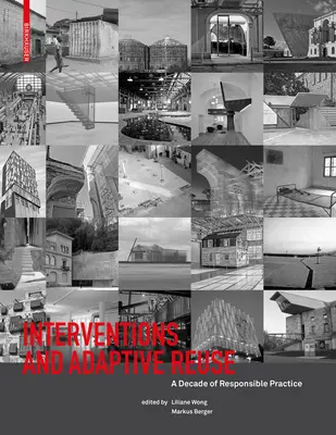 Beavatkozások és adaptív újrahasználat: Egy évtizednyi felelősségteljes gyakorlat - Interventions and Adaptive Reuse: A Decade of Responsible Practive