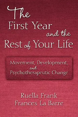 Az első év és az életed hátralévő része: Mozgás, fejlődés és pszichoterápiás változás - The First Year and the Rest of Your Life: Movement, Development, and Psychotherapeutic Change