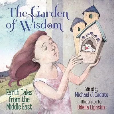 A bölcsesség kertje: Földi mesék a Közel-Keletről - The Garden of Wisdom: Earth Tales from the Middle East