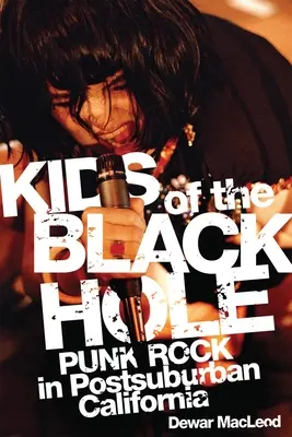 A fekete lyuk kölykei: Punk rock a kaliforniai külvárosok után - Kids of the Black Hole: Punk Rock Postsuburban California