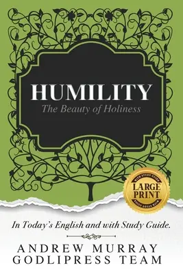 Andrew Murray Alázatosság: A szentség szépsége (Mai angol nyelven és tanulmányi útmutatóval) (LARGE Print) - Andrew Murray Humility: The Beauty of Holiness (In Today's English and with Study Guide)(LARGE Print)