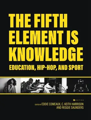 Az ötödik elem a tudás: Olvasmányok az oktatásról, a hip-hopról és a sportról - Fifth Element is Knowledge: Readings on Education, Hip-Hop, and Sport